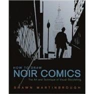 How to Draw Noir Comics : The Art and Technique of Visual Storytelling