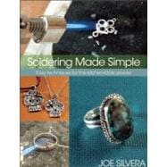 Soldering Made Simple Easy techniques for the kitchen-table jeweler