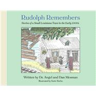 Rudolph Remembers...(Stories Told about a Southeastern Town in Louisiana)