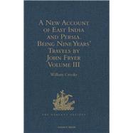 A New Account of East India and Persia. Being Nine Years' Travels, 1672-1681, by John Fryer: Volume III