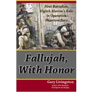 Fallujah, with Honor : First Battalion, Eighth Marine's Role in Operation Phantom Fury