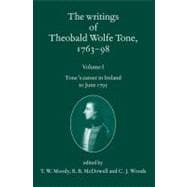 The Writings of Theobald Wolfe Tone 1763-98 Volume I: Tone's Career in Ireland to June 1795