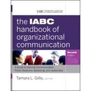 The IABC Handbook of Organizational Communication A Guide to Internal Communication, Public Relations, Marketing, and Leadership