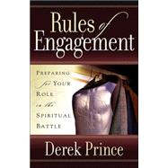Rules of Engagement : Preparing for Your Role in the Spiritual Battle