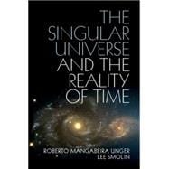The Singular Universe and the Reality of Time