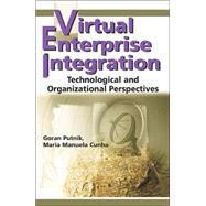 Virtual Enterprise Integration : Technological and Organizational Perspectives