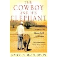 The Cowboy and His Elephant The Story of a Remarkable Friendship