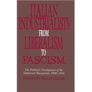 Italian Industrialists from Liberalism to Fascism: The Political Development of the Industrial Bourgeoisie, 1906â€“34