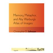 Memory, Metaphor, and Aby Warburg's Atlas of Images
