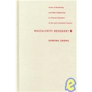 Masculinity Besieged? : Issues of Modernity and Male Subjectivity in Chinese Literature of the Late Twentieth Century
