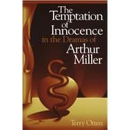 The Temptation of Innocence in the Dramas of Arthur Miller