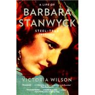 A Life of Barbara Stanwyck Steel-True 1907-1940