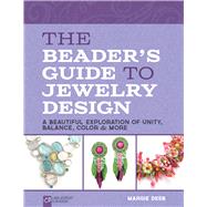 The Beader's Guide to Jewelry Design A Beautiful Exploration of Unity, Balance, Color & More