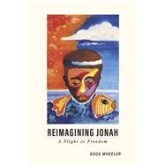 Reimagining Jonah A Flight to Freedom