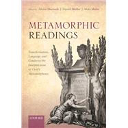Metamorphic Readings Transformation, Language, and Gender in the Interpretation of Ovid's Metamorphoses