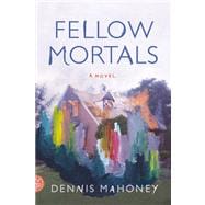 Fellow Mortals A Novel