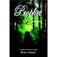 Prophet or Madman : A Bridge between Worlds