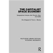 The Capitalist Space Economy (Routledge Library Editions: Economic Geography): Geographical Analysis After Ricardo, Marx and Sraffa