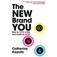 The New Brand You How to Wow in the New World of Work