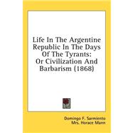 Life in the Argentine Republic in the Days of the Tyrants : Or Civilization and Barbarism (1868)