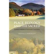 Place, Ecology and the Sacred The Moral Geography of Sustainable Communities