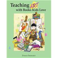 Teaching Art with Books Kids Love Art Elements, Appreciation, and Design with Award-Winning Books
