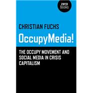 OccupyMedia! The Occupy Movement and Social Media in Crisis Capitalism