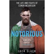 Notorious The Life and Fights of Conor McGregor