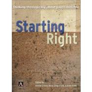 Starting Right : Thinking Theologically about Youth Ministry