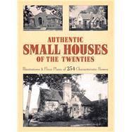 Authentic Small Houses of the Twenties Illustrations and Floor Plans of 254 Characteristic Homes