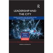 Leadership and the City: Power, Strategy and Networks in the Making of Knowledge Cities