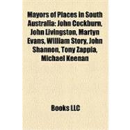 Mayors of Places in South Australi : John Cockburn, John Livingston, Martyn Evans, William Story, John Shannon, Tony Zappia, Michael Keenan