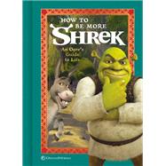 How to Be More Shrek An Ogre's Guide to Life