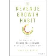The Revenue Growth Habit The Simple Art of Growing Your Business by 15% in 15 Minutes Per Day