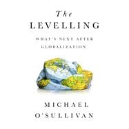 The Levelling What's Next After Globalization