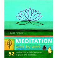 Meditation Week by Week : 52 Meditations to Help You Grow in Peace and Awareness