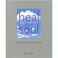 Heal Your Soul; Practical Ways to Inner Peace