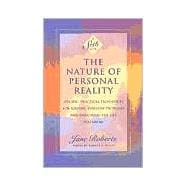 The Nature of Personal Reality Specific, Practical Techniques for Solving Everyday Problems and Enriching the Life You Know