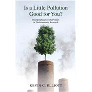 Is a Little Pollution Good for You? Incorporating Societal Values in Environmental Research