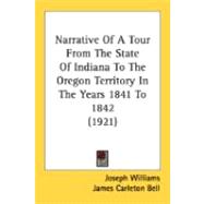Narrative Of A Tour From The State Of Indiana To The Oregon Territory In The Years 1841 To 1842