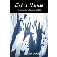 Extra Hands : Grasping for a Meaningful Life