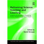 Reframing Science Teaching and Learning: Students and Educators Co-developing Science Practices In and Out of School