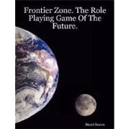 Frontier Zone. the Role Playing Game of the Future. (Classic Edition. )