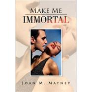 Make Me Immortal