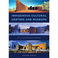 Indigenous Cultural Centers and Museums An Illustrated International Survey