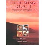 The Healing Touch: The Power of Massage, Aromatherapy, Shiatsu and Reflexology for Health and Well-Being