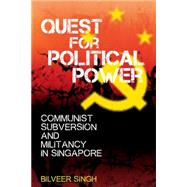 Quest for Political Power Communist Subversion and  Militancy in Singapore