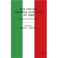 The Italian General Election of 2008 Berlusconi Strikes Back