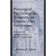 Presurgical Psychological Screening in Chronic Pain Syndromes: A Guide for the Behavioral Health Practitioner
