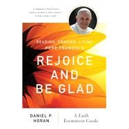 Reading, Praying, Living Pope Francis's Rejoice and Be Glad